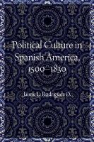 Political Culture in Spanish America, 1500â#x80 ; #x93 ; 1830 /