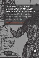 Las armas, las letras y el compás en Milicia y descripción de las Indias : la construcción del caudillo colonial a finales del siglo XVI y principios del XVII /