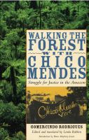 Walking the forest with Chico Mendes : struggle for justice in the Amazon /