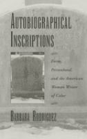 Autobiographical inscriptions : form, personhood, and the American woman writer of color /