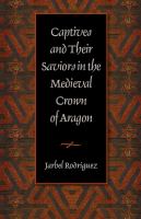 Captives & their saviors in the medieval crown of Aragon /