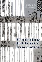 Latinx Literature Unbound : Undoing Ethnic Expectation.