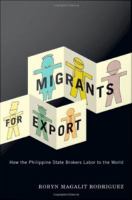 Migrants for export : how the Philippine state brokers labor to the world /