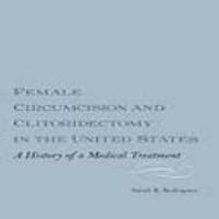 Female circumcision and clitoridectomy in the United States : a history of a medical treatment /