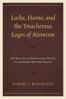 Locke, Hume, and the Treacherous Logos of Atomism : The Eclipse of Democratic Values in the Early Modern Period.