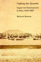 Fishing for growth; export-led development in Peru, 1950-1967.