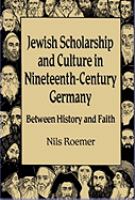 Jewish scholarship and culture in nineteenth-century Germany between history and faith /