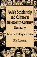 Jewish scholarship and culture in nineteenth-century Germany : between history and faith /