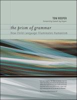 The prism of grammar how child language illuminates humanism /