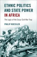 Ethnic politics and state power in Africa : the logic of the coup-civil war trap /