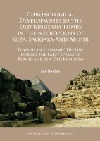 Chronological Developments in the Old Kingdom Tombs in the Necropoleis of Giza, Saqqara and Abusir : Toward an Economic Decline During the Early Dynastic Period and the Old Kingdom.