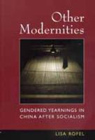 Other modernities : gendered yearnings in China after socialism /