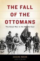 The fall of the Ottomans the Great War in the Middle East /