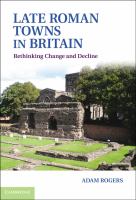 Late Roman towns in Britain : rethinking change and decline /