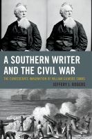 A southern writer and the civil war the confederate imagination of William Gilmore Simms /