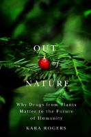 Out of nature why drugs from plants matter to the future of humanity /