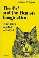 The cat and the human imagination : feline images from Bast to Garfield /