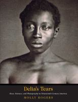 Delia's tears : race, science, and photography in nineteenth-century America /