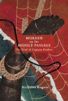 Murder on the middle passage : the trial of Captain Kimber /