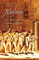 Mayhem : post-war crime and violence in Britain, 1748-53 /