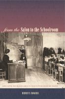 From the salon to the schoolroom : educating bourgeois girls in nineteenth-century France /