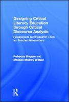 Designing critical literacy education through critical discourse analysis pedagogical and research tools for teacher researchers /