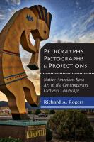 Petroglyphs, pictographs, and projections : Native American rock art in the contemporary cultural landscape /