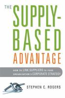 The supply-based advantage how to link suppliers to your organization's corporate startegy /