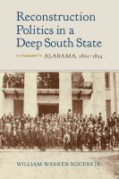 Reconstruction politics in a Deep South state : Alabama, 1865-1874 /
