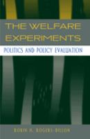 The welfare experiments : politics and policy evaluation /
