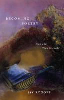 Becoming poetry : poets and their methods /