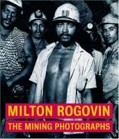 Milton Rogovin : the mining photographs /