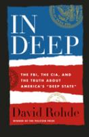 In deep : the FBI, the CIA, and the truth about America's "deep state" /