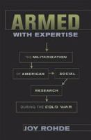 Armed with expertise : the militarization of American social research during the Cold War /