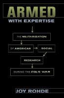Armed with expertise the militarization of American social research during the Cold War /