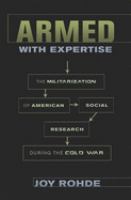 Armed with expertise : the militarization of American social research during the Cold War /