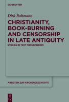 Christianity, book-burning, and censorship in late antiquity studies in text transmission /