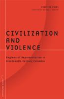 Civilization and violence : regimes of representation in nineteenth-century Colombia /