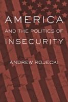 America and the politics of insecurity /