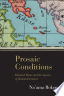 Prosaic conditions Heinrich Heine and the spaces of Zionist literature /