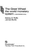 The great wheel: the world monetary system; a reinterpretation /