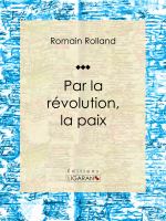 Par la Révolution, la Paix : Essai Sur les Sciences Politiques.