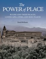 The power of place : rulers and their palaces, landscapes, cities, and holy places /