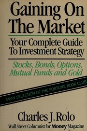 Gaining on the market : your complete guide to investment strategy : stocks, bonds, options, mutual funds, and gold /