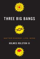 Three Big Bangs : Matter-Energy, Life, Mind.