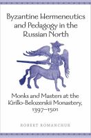 Byzantine Hermeneutics and Pedagogy in the Russian North : Monks and Masters at the Kirillo-Belozerskii Monastery, 1397-1501 /