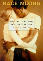 Race mixing Black-white marriage in postwar America /