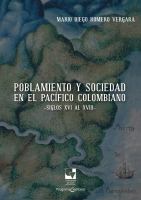 Poblamiento y sociedad en el Pacífico colombiano, siglos XVI al XVIII /