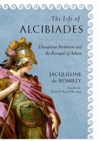 The life of Alcibiades : dangerous ambition and the betrayal of Athens /