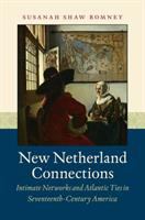 New Netherland connections : intimate networks and Atlantic ties in seventeenth-century America /